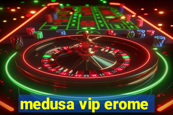 medusa vip erome